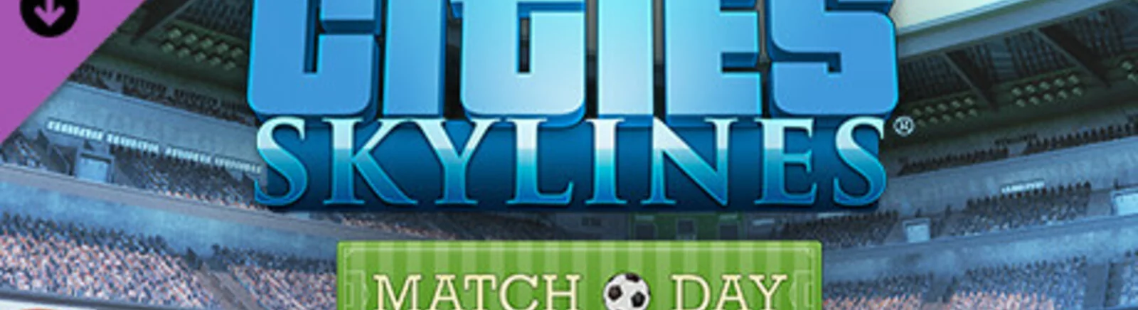 Cities: Skylines - Match Day - последние новости сегодня (август 2025) - взлом защиты, системные требования, новости обновлений, где скачать игру, трейлер
